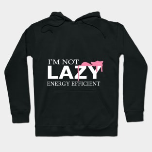 I'm Not Lazy - I'm Energy Efficient funny cute cat Hoodie